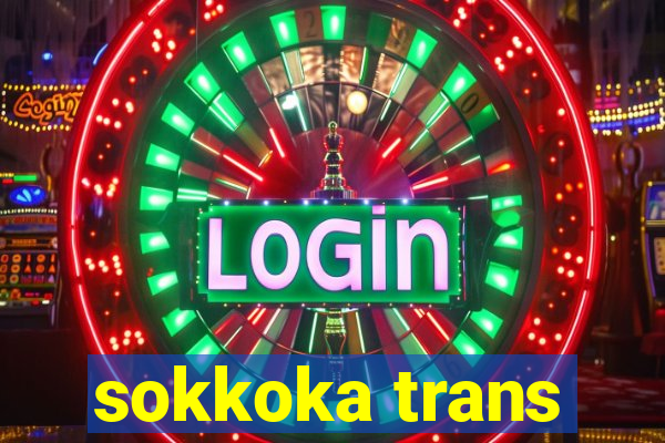 sokkoka trans